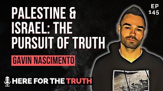Episode 145 - Gavin Nascimento | Palestine & Israel: The Pursuit of Truth