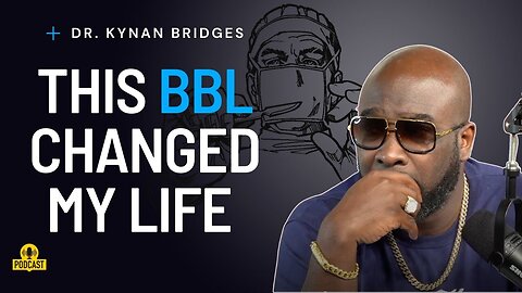 You NEED a BBL Episode 10 | Dr. Kynan Bridges