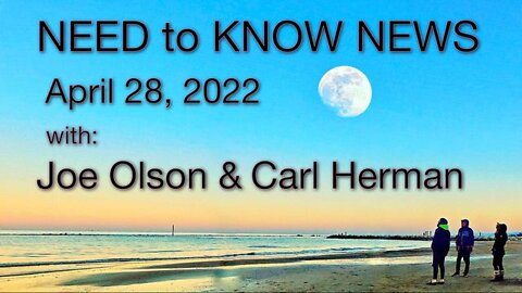 Need to Know News (28 April 2022) with Joe Olson and Carl Herman