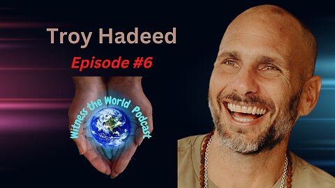 To Live in the Present Moment | Troy Hadeed | Witness the World Podcast Episode 6