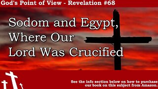 Revelation #68 - Sodom and Egypt, Where Our Lord was Crucified | God's Point of View