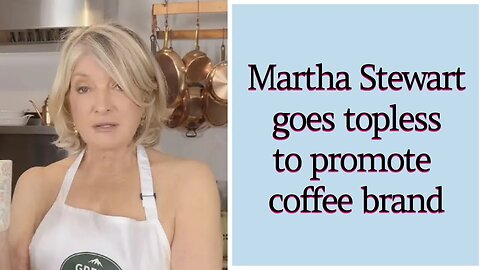 Martha Stewart, 81, goes topless to promote coffee brand #marthastewart