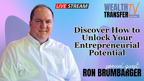 Ron Brumbarger - Discover How to Unlock Your Entrepreneurial Potential - Wealth Transfer TV