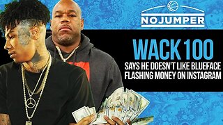 Wack100 Says He Doesn't Like Blueface Flashing Money on Instagram