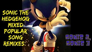 Sonic the Hedgehog mixed with Popular Song Remixes: The Ultimate Gaming Experience! Sonic 2, Sonic 3