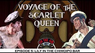 The Voyage Of The Scarlet Queen - Episode 5: Lily In The Chimoipo Bar