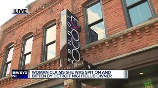 Woman claims she was spit on and bitten by Detroit nightclub owner