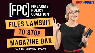 Firearms Policy Coalition Files Lawsuit Against Washington State's New Magazine Ban | YOU Can Help!
