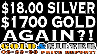 $18 Silver & $1700 Gold Again?! 02/22/23 Gold & Silver Price Report #silver #gold #silverprice