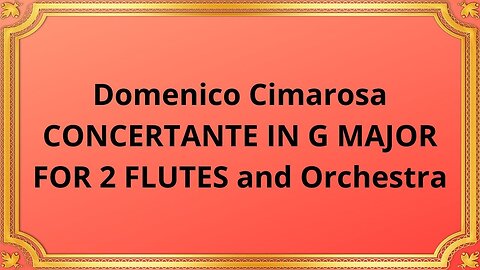 Domenico Cimarosa CONCERTANTE IN G MAJOR FOR 2 FLUTES and Orchestra