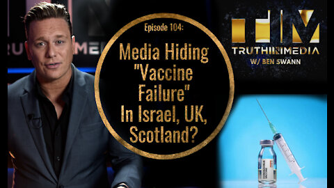 Media Hiding "Vaccine Failure" In Israel, UK, Scotland?