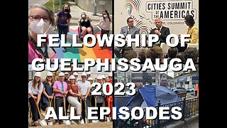 Fellowship of Guelphissauga 2023 Yearly Compilation: Housing Cost Crisis, WEF Agenda, & Mayor's Tax