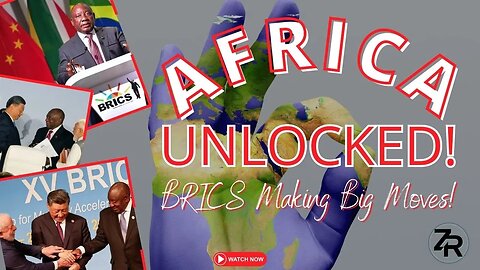 Africa UNLOCKED! BRICS Making BIG Moves!
