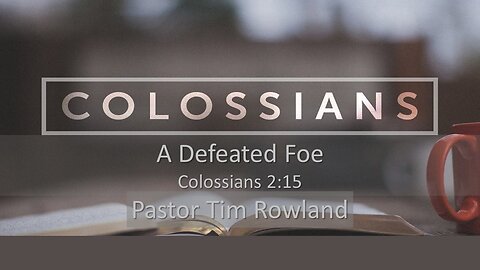 “A Defeated Foe” by Pastor Tim Rowland