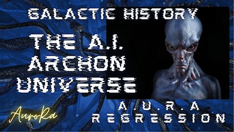 A.U.R.A. Regression | The A.I. Archon Universe | Galactic History