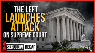 The Left Launches Attack On Supreme Court