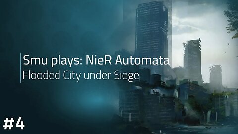 Smu plays NieR: Automata [Part 4] - Flooded City Under Siege
