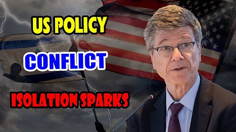 Jeffrey Sachs: US POLICY Isolation Sparks Conflict - CHINA, RUSSIA, ISRAEL React