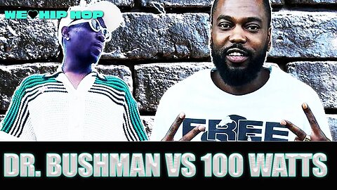 Dr Bushman vs 100 Watts Goes Left When Ex Gets Involved