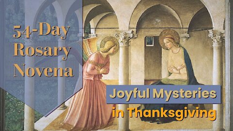Joyful Mysteries in Thanksgiving | 54-Day Rosary Novena