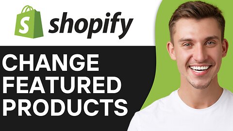 HOW TO CHANGE FEATURED PRODUCTS ON SHOPIFY