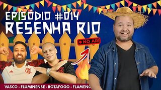 É São João?!?! Resenha Rio Repercute a semana de Vasco, Fluminense, Botafogo e Flamengo!