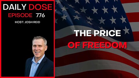 The Price of Freedom | Ep. (1)776 - Daily Dose