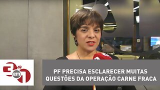 Vera: PF precisa esclarecer muitas questões da operação Carne Fraca