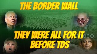 THE BORDER WALL THEY WERE FOR IT BEFORE TDS