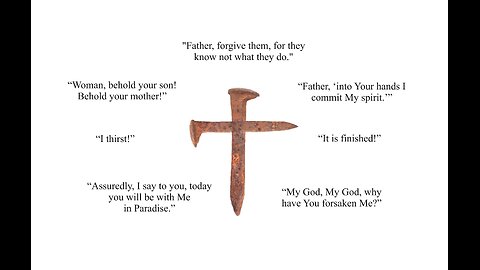 "It is Finished" (John 19; Luke 23) The Last Words of Jesus