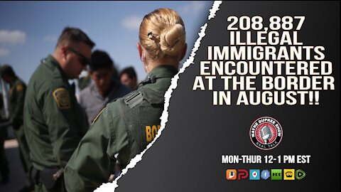 208K Stopped At Border Attempting To Sneak In During August 2021!!