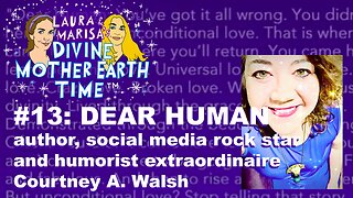 Divine Mother Earth Time: #13: What is Going on with Humanity!? With Courtney A. Walsh!