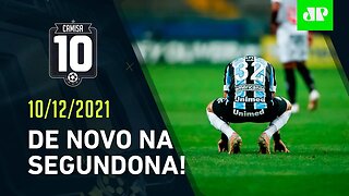 Grêmio DÁ VEXAME e é REBAIXADO pela 3ª VEZ na HISTÓRIA! | CAMISA 10 – 10/12/21
