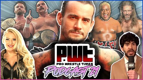 PWT Podcast #21 - CM Punk Owns Tony Khan, Everyone Is Mad, Headlines Galore