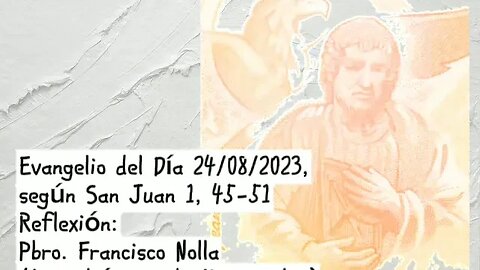 Evangelio del Día 24/08/2023, según San Juan 1, 45-51 - Pbro. Francisco Nolla