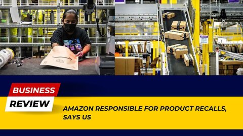 Amazon Held Accountable for Product Recalls: US Official Statement! | Business Review