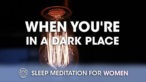 When You're in a Dark Place // Sleep Meditation for Women