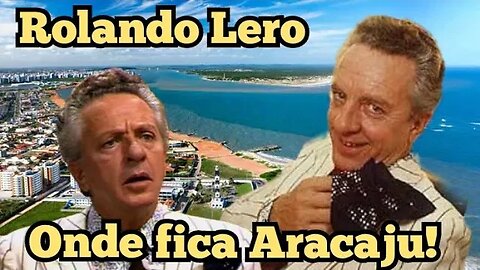 Escolinha do Professor Raimundo; Rolando Lero, onde fica Aracajú!