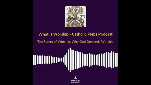 What is Worship - CatholicPlebs Podcast Clip