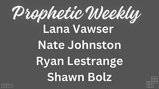 Prophetic Weekly - Shawn Bolz, Lana Vawser, Nate Johnston & Ryan LeStrange