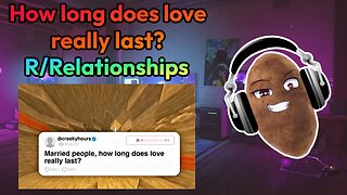 r/Relationships - How long does love really last?