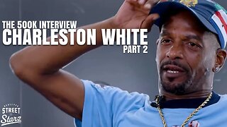 Charleston White: The 500k Interview Pt.2 | Zion Side Piece, BET Awards, Boosie Arrested By Feds