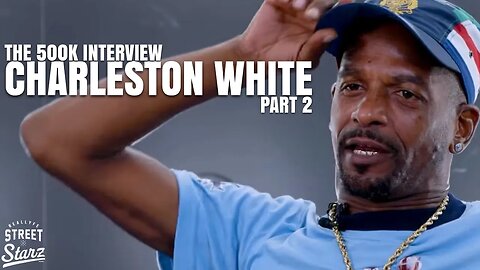 Charleston White: The 500k Interview Pt.2 | Zion Side Piece, BET Awards, Boosie Arrested By Feds