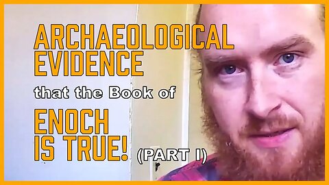Archaeological Evidence that the Book of Enoch is True (pt 1) [ENOCH Series, Part 9a]