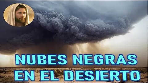 NUBES NEGRAS EN EL DESIERTO - MENSAJE DE JESÚS A DANIEL DE MARÍA