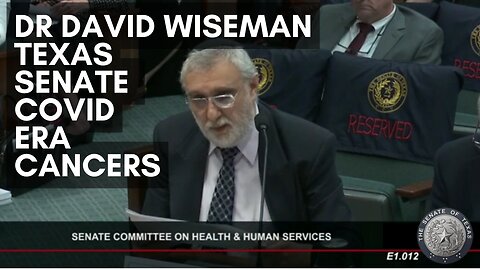 Dr David Wiseman Texas Senate Testimony on Covid-era Cancers