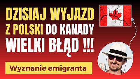 Przeprowadzka do Kanady to dzisiaj WIELKI BŁAD