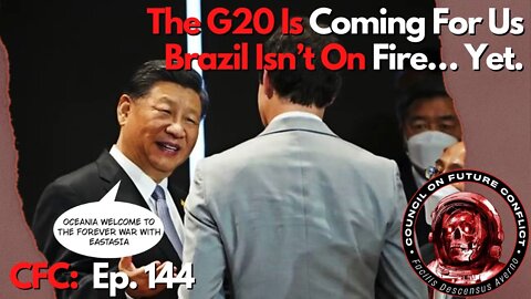 CFC Ep. 144: The G20 is coming for us and Brazil isn't on fire... Yet.