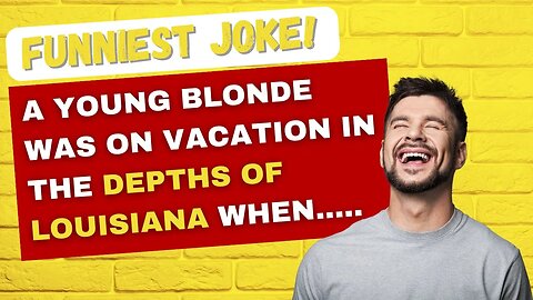 🤣 FUNNIEST JOKE OF THE DAY - A young blonde was on vacation in the depths of Louisiana.