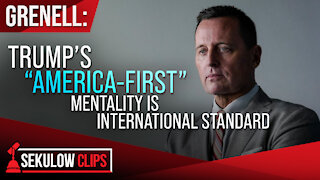 Grenell: Trump’s “America-First” Mentality is International Standard